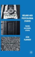 Ireland and Postcolonial Studies : Theory, Discourse, Utopia.