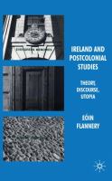 Ireland and postcolonial studies theory, discourse, utopia /