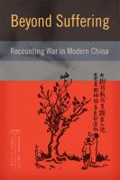 Beyond Suffering : Recounting War in Modern China.