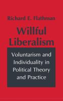 Willful liberalism : voluntarism and individuality in political theory and practice /