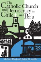 The Catholic Church and democracy in Chile and Peru /