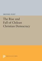 The Rise and Fall of Chilean Christian Democracy.