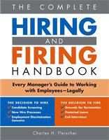 The complete hiring and firing handbook every manager's guide to working with employees legally /