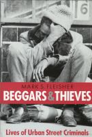 Beggars and thieves lives of urban street criminals /