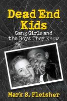 Dead end kids : gang girls and the boys they know /