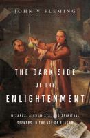 The dark side of the enlightenment : wizards, alchemists, and spiritual seekers in the Age of Reason /