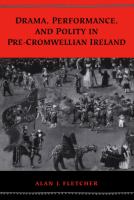 Drama, performance, and polity in pre-Cromwellian Ireland