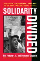 Solidarity Divided : The Crisis in Organized Labor and a New Path Toward Social Justice.