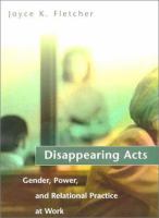 Disappearing acts : gender, power and relational practice at work /