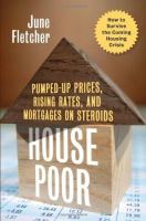 House poor : pumped-up prices, rising rates, and mortgages on steroids /