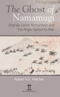 The ghost of Namamugi : Charles Lenox Richardson and the Anglo-Satsuma war /