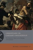 Christians in Caesar's household the emperors' slaves in the makings of Christianity /