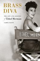 Brass diva : the life and legends of Ethel Merman /