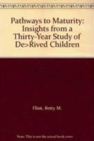 Pathways to maturity : insights from a thirty-year study of deprived children /