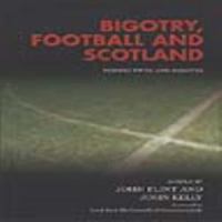 Bigotry, Football and Scotland : Perspectives and Debates.