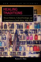 Healing traditions African medicine, cultural exchange, and competition in South Africa, 1820-1948 /