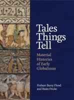 Tales things tell : material histories of early globalisms /