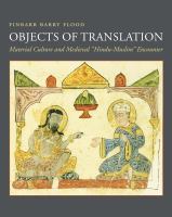 Objects of translation : material culture and medieval "Hindu-Muslim" encounter /