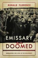 Emissary of the doomed : bargaining for lives in the Holocaust /