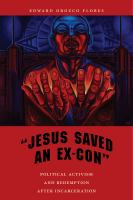 "Jesus saved an ex-con" : political activism and redemption after incarceration /