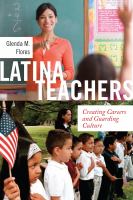 Latina teachers : creating careers and guarding culture /