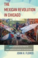 The Mexican Revolution in Chicago : immigration politics from the early twentieth century to the Cold War /