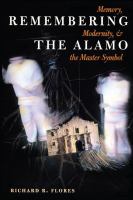 Remembering the Alamo memory, modernity, and the master symbol /