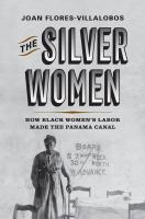 The Silver Women How Black Women's Labor Made the Panama Canal.