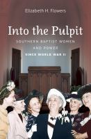 Into the pulpit : Southern Baptist women & power since World War II /