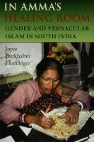 In Amma's healing room : gender and vernacular Islam in South India /