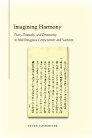 Imagining harmony poetry, empathy, and community in mid-Tokugawa Confucianism and nativism /