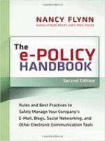 The e-policy handbook rules and best practices to safely manage your company's e-mail, blogs, social networking, and other electronic communication tools /