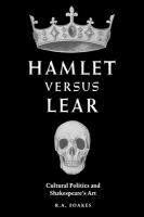 Hamlet versus Lear : cultural politics and Shakespeare's art /