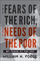 The fears of the rich, the needs of the poor : my years at the CDC /