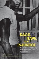 Race, rape, and injustice : documenting and challenging death penalty cases in the civil rights era /