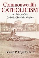 Commonwealth Catholicism : a history of the Catholic Church in Virginia /