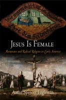 Jesus is female Moravians and the challenge of radical religion in early America /