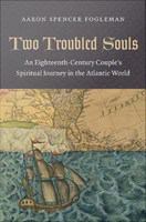 Two troubled souls : an eighteenth-century couple's spiritual journey in the Atlantic world /