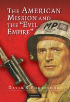 The American mission and the "Evil Empire" : the crusade for a "Free Russia" since 1881 /