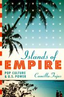 Islands of empire : pop culture and U.S. power /