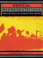 Radical Representations Politics and Form in U.S. Proletarian Fiction, 1929-1941 /