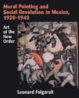 Mural painting and social revolution in Mexico, 1920-1940 : art of the new order /