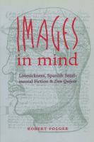 Images in mind : lovesickness, Spanish sentimental fiction and Don Quijote /