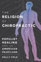 The religion of chiropractic : populist healing from the American heartland /