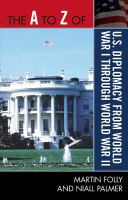 The A to Z of U.S. Diplomacy from World War I through World War II.