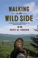 Walking on the wild side : long-distance hiking on the Appalachian Trail /