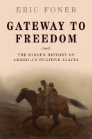 Gateway to freedom the hidden history of America's fugitive slaves /