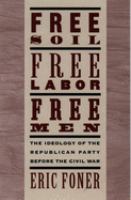 Free soil, free labor, free men : the ideology of the Republican Party before the Civil War /