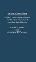 Three who dared : Prudence Crandall, Margaret Douglass, Myrtilla Miner : champions of antebellum Black education /