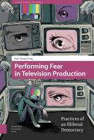 Performing fear in television production : practices of an illiberal democracy /